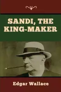 Sandi, the King-maker - Wallace Edgar