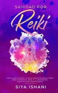 Sanidad por Reiki - Una clase maestra - ISHANI SIYA