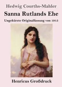 Sanna Rutlands Ehe (Großdruck) - Hedwig Courths-Mahler