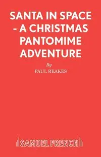 Santa in Space - A Christmas Pantomime Adventure - Paul Reakes