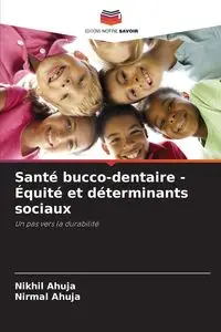 Santé bucco-dentaire - Équité et déterminants sociaux - Ahuja Nikhil