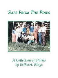 Saps from the Pines, a Collection of Stories - Esther A. Rings