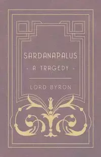 Sardanapalus - A Tragedy - Byron George Gordon Lord