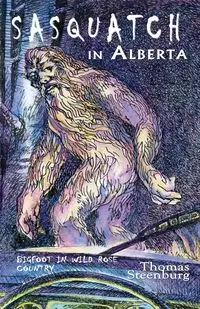 Sasquatch in Alberta - Thomas Steenburg