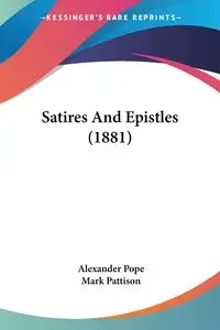 Satires And Epistles (1881) - Alexander Pope