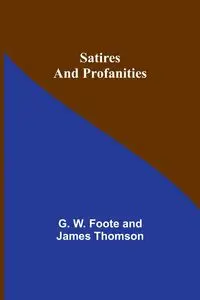 Satires and Profanities - Thomson G. W.