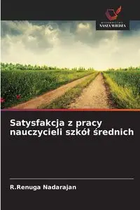 Satysfakcja z pracy nauczycieli szkół średnich - Nadarajan R.Renuga