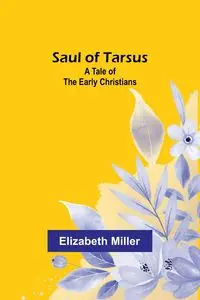 Saul of Tarsus - Elizabeth Miller