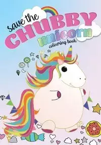 Save The Chubby Unicorn Colouring Book - Rose Christina