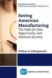 Saving American Manufacturing - William R. Killingsworth