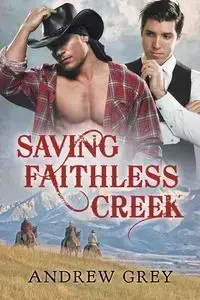 Saving Faithless Creek - Andrew Grey