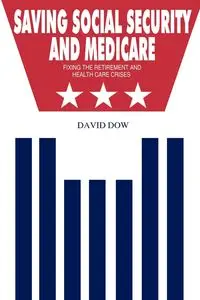 Saving Social Security and Medicare - David Dow