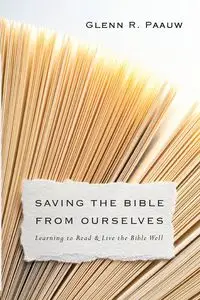 Saving the Bible from Ourselves - Glenn R. Paauw