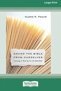 Saving the Bible from Ourselves - Glenn R. Paauw