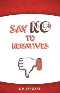 Say No to Negatives - Vaswani J.P.