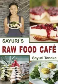 Sayuri's Raw Food Café - Sayuri Tanaka