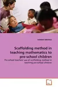 Scaffolding method in teaching mathematics to pre-school children - HANNAH MWANGI