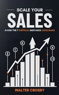 Scale Your Sales - Walter Crosby