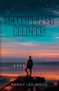 Scanning Past Horizons - Randy Lee White