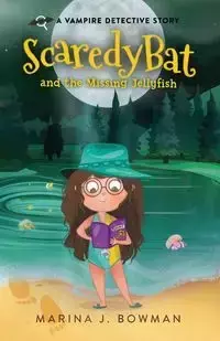 Scaredy Bat and the Missing Jellyfish - Marina J. Bowman