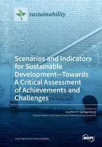 Scenarios and Indicators for Sustainable Development-Towards A Critical Assessment of Achievements and Challenges - Spangenberg Joachim H.