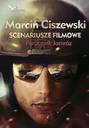 Scenariusze filmowe oraz nowela Porucznik Jamróz - Marcin Ciszewski