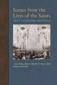 Scenes from the Lives of the Saints - Anne Catherine Emmerich