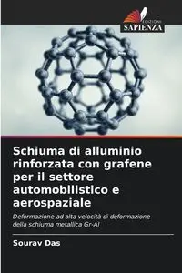 Schiuma di alluminio rinforzata con grafene per il settore automobilistico e aerospaziale - Das Sourav