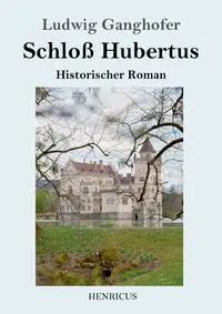 Schloß Hubertus - Ganghofer Ludwig