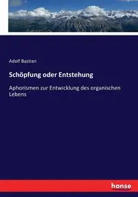 Schöpfung oder Entstehung - Bastian Adolf