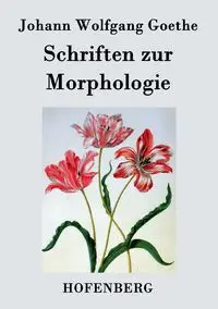 Schriften zur Morphologie - Goethe Johann Wolfgang