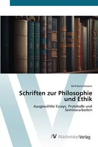 Schriften zur Philosophie und Ethik - Rolf Kretschmann