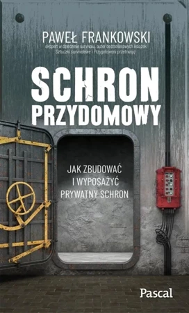 Schron przydomowy. Jak zbudować i wyposażyć.. - Paweł Frankowski