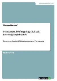 Schulangst, Prüfungsängstlichkeit, Leistungsängstlichkeit - Theresa Wachauf