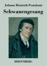 Schwanengesang - Pestalozzi Johann Heinrich