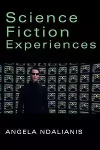 Science Fiction Experiences - Angela Ndalianis