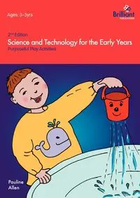 Science and Technology for the Early Years (2nd Edition) - Purposeful Play Activities - Allen Pauline