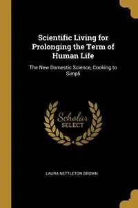 Scientific Living for Prolonging the Term of Human Life - Laura Brown