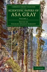 Scientific Papers of Asa Gray - Volume 1 - Asa Gray