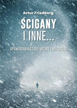 Ścigany i inne... Opowiadania czasu wojny... - Artur Friedberg