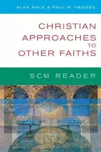 Scm Reader Christian Approaches to Other Faiths - Paul Hedges