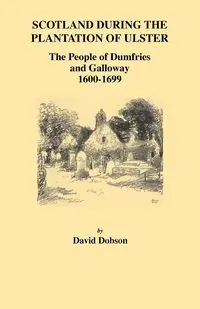 Scotland During the Plantation of Ulster - David Dobson