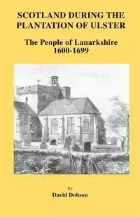 Scotland During the Plantation of Ulster - David Dobson