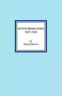 Scots-Irish Links 1825-1900 - David Dobson