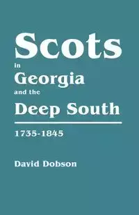 Scots in Georgia and the Deep South, 1735-1845 - David Dobson