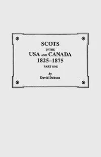 Scots in the USA and Canada, 1825-1875 - David Dobson