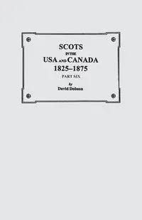 Scots in the USA and Canada, 1825-1875. Part Six - David Dobson