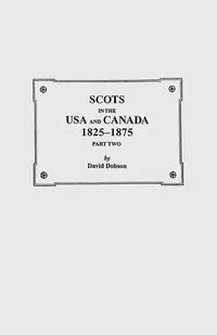 Scots in the USA and Canada, 1825-1875. Part Two - David Dobson