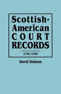 Scottish-American Court Records, 1733-1783 - David Dobson