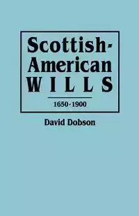 Scottish-American Wills, 1650-1900 - David Dobson